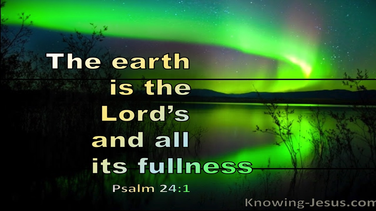 Psalm 24:1 The Earth Is The Lords And Its Fullness (green)